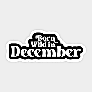 Born Wild in December (2) - Birth Month - Birthday Sticker